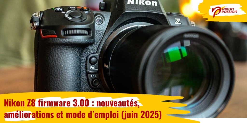 Nikon Z8 firmware 3.00 : nouveautés, améliorations et mode d’emploi (juin 2025)